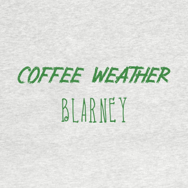 Coffee Weather St Patrick's Quote Blarney by Michael's Art